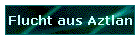 Flucht aus Aztlan